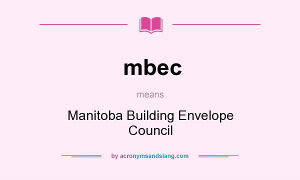 What does mbec mean? It stands for Manitoba Building Envelope Council