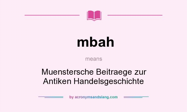 What does mbah mean? It stands for Muenstersche Beitraege zur Antiken Handelsgeschichte