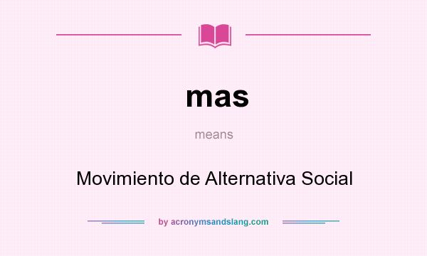 What does mas mean? It stands for Movimiento de Alternativa Social