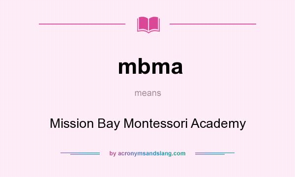 What does mbma mean? It stands for Mission Bay Montessori Academy