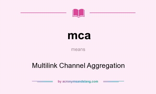 What does mca mean? It stands for Multilink Channel Aggregation