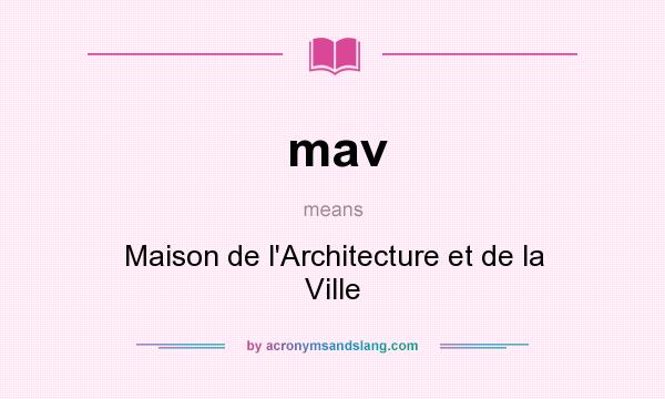 What does mav mean? It stands for Maison de l`Architecture et de la Ville
