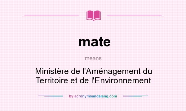 What does mate mean? It stands for Ministère de l`Aménagement du Territoire et de l`Environnement