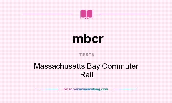 What does mbcr mean? It stands for Massachusetts Bay Commuter Rail