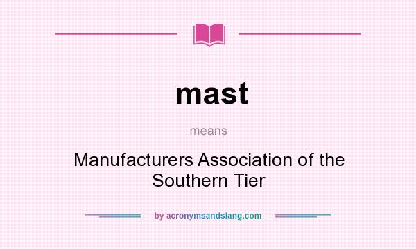What does mast mean? It stands for Manufacturers Association of the Southern Tier