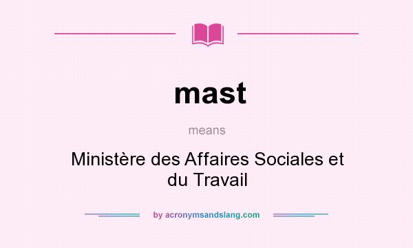 What does mast mean? It stands for Ministère des Affaires Sociales et du Travail