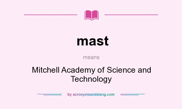 What does mast mean? It stands for Mitchell Academy of Science and Technology