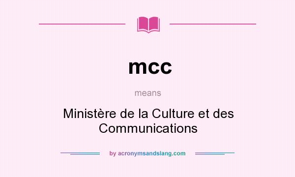 What does mcc mean? It stands for Ministère de la Culture et des Communications