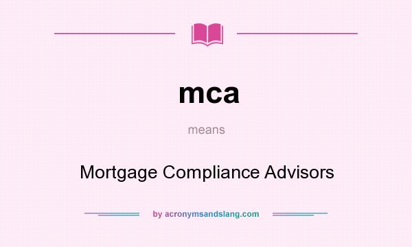 What does mca mean? It stands for Mortgage Compliance Advisors