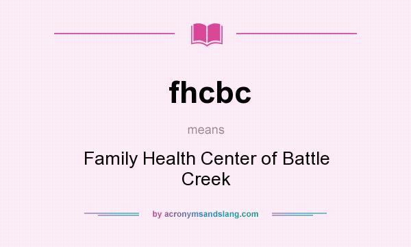 What does fhcbc mean? It stands for Family Health Center of Battle Creek