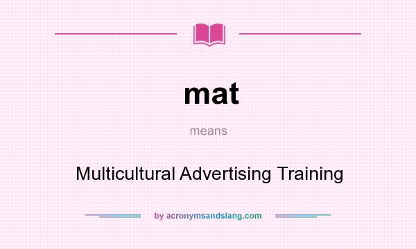 What does mat mean? It stands for Multicultural Advertising Training