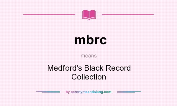 What does mbrc mean? It stands for Medford`s Black Record Collection