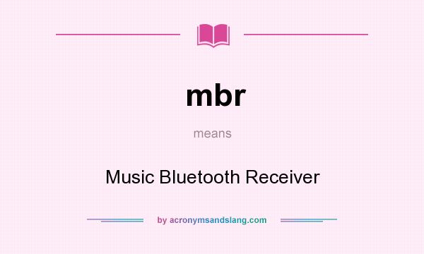 What does mbr mean? It stands for Music Bluetooth Receiver