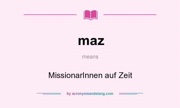 What does maz mean? It stands for MissionarInnen auf Zeit