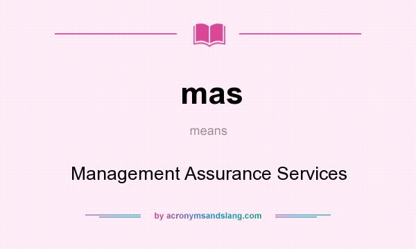 What does mas mean? It stands for Management Assurance Services