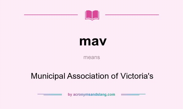 What does mav mean? It stands for Municipal Association of Victoria`s