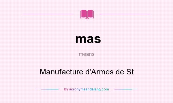 What does mas mean? It stands for Manufacture d`Armes de St