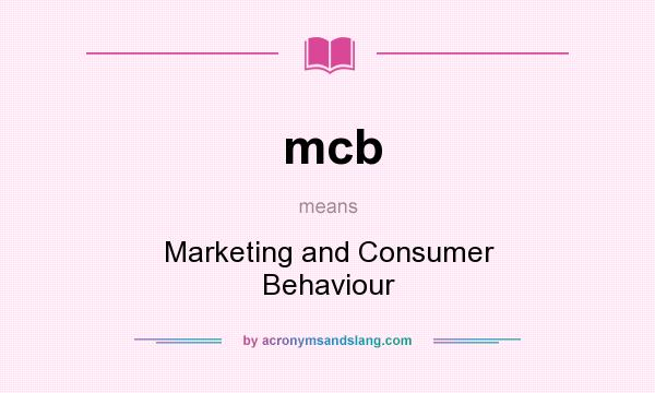 What does mcb mean? It stands for Marketing and Consumer Behaviour