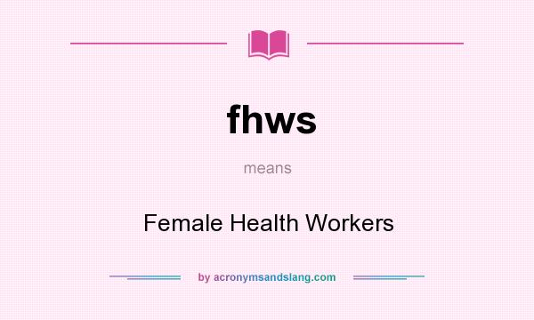 What does fhws mean? It stands for Female Health Workers