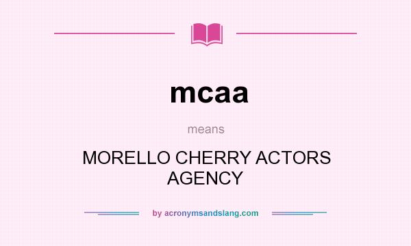 What does mcaa mean? It stands for MORELLO CHERRY ACTORS AGENCY