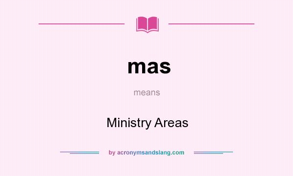What does mas mean? It stands for Ministry Areas