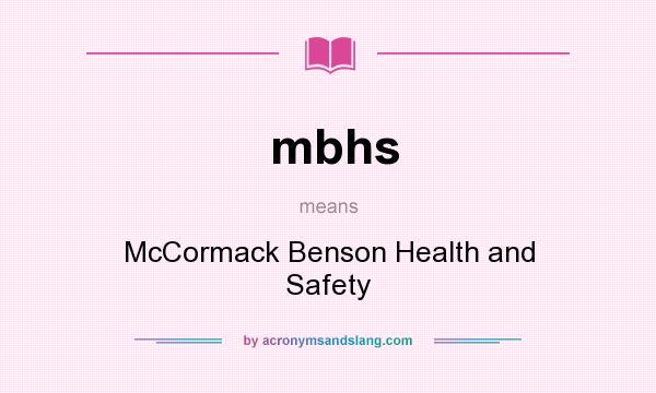 What does mbhs mean? It stands for McCormack Benson Health and Safety