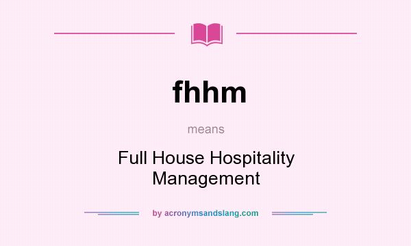 What does fhhm mean? It stands for Full House Hospitality Management