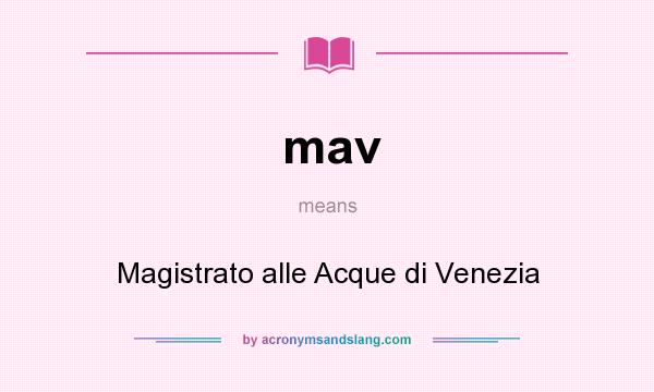 What does mav mean? It stands for Magistrato alle Acque di Venezia