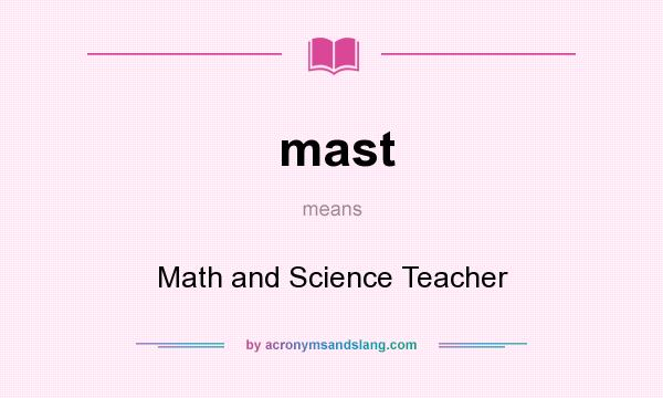 What does mast mean? It stands for Math and Science Teacher