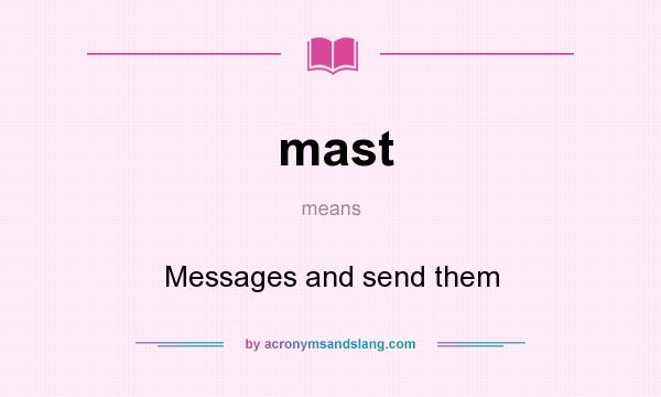 What does mast mean? It stands for Messages and send them