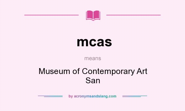 What does mcas mean? It stands for Museum of Contemporary Art San