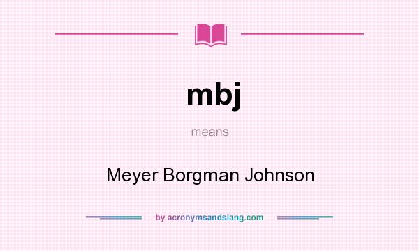 What does mbj mean? It stands for Meyer Borgman Johnson