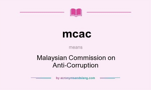 What does mcac mean? It stands for Malaysian Commission on Anti-Corruption