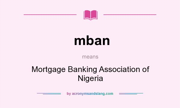 What does mban mean? It stands for Mortgage Banking Association of Nigeria