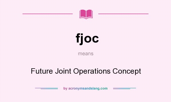 What does fjoc mean? It stands for Future Joint Operations Concept