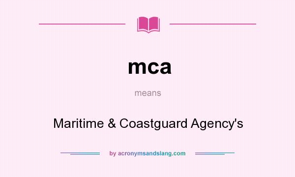What does mca mean? It stands for Maritime & Coastguard Agency`s