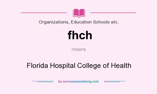What does fhch mean? It stands for Florida Hospital College of Health