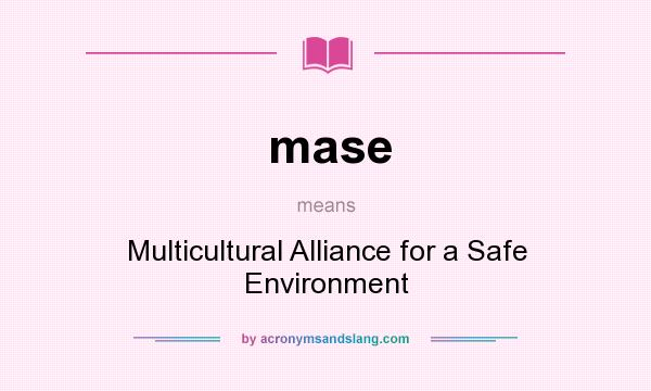 What does mase mean? It stands for Multicultural Alliance for a Safe Environment