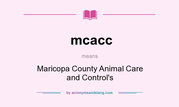 What does mcacc mean? It stands for Maricopa County Animal Care and Control`s