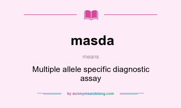 What does masda mean? It stands for Multiple allele specific diagnostic assay