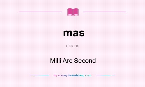 What does mas mean? It stands for Milli Arc Second
