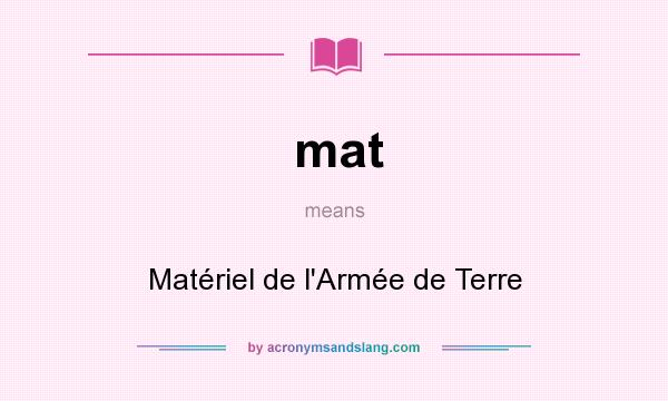 What does mat mean? It stands for Matériel de l`Armée de Terre