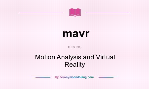 What does mavr mean? It stands for Motion Analysis and Virtual Reality