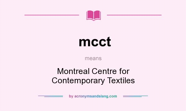 What does mcct mean? It stands for Montreal Centre for Contemporary Textiles