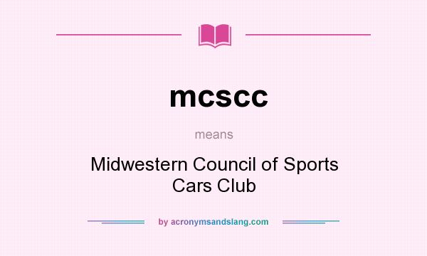 What does mcscc mean? It stands for Midwestern Council of Sports Cars Club