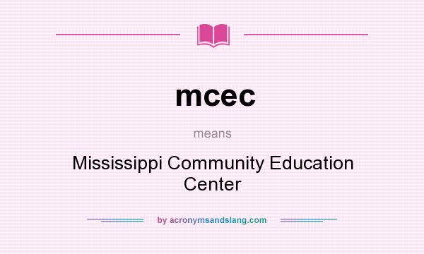 What does mcec mean? It stands for Mississippi Community Education Center