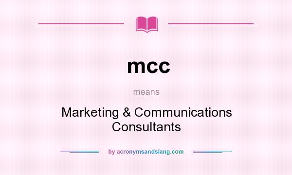 What does mcc mean? It stands for Marketing & Communications Consultants