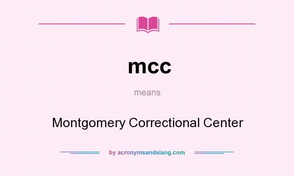 What does mcc mean? It stands for Montgomery Correctional Center