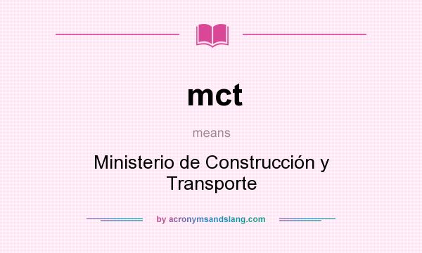 What does mct mean? It stands for Ministerio de Construcción y Transporte