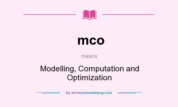What does mco mean? It stands for Modelling, Computation and Optimization